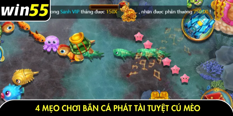 4 mẹo chơi bắn cá phát tài tuyệt cú mèo