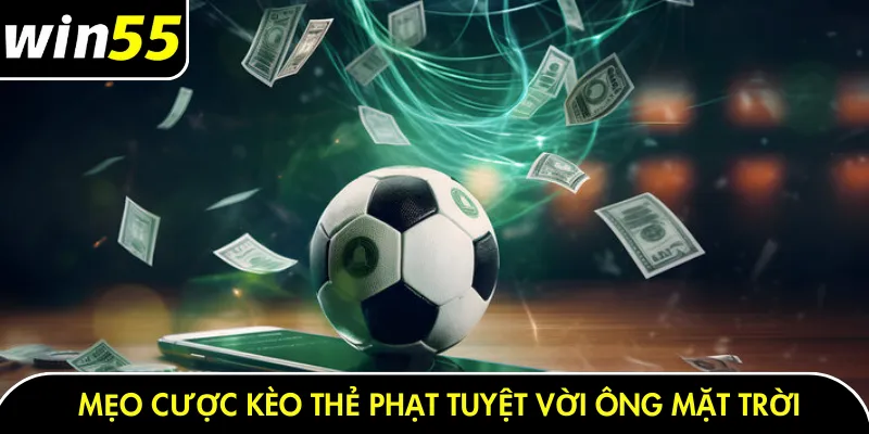 Mẹo cược kèo thẻ phạt tuyệt vời ông mặt trời
