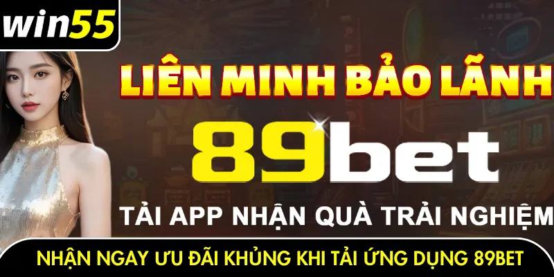 Nhận ngay ưu đãi khủng khi tải ứng dụng 89Bet
