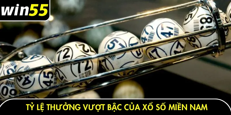 Tỷ lệ thưởng vượt bậc của xổ số miền nam